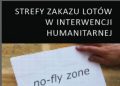 Tadeusz Zieliński – STREFY ZAKAZU LOTÓW W INTERWENCJI HUMANITARNEJ