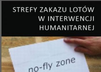 Tadeusz Zieliński – STREFY ZAKAZU LOTÓW W INTERWENCJI HUMANITARNEJ