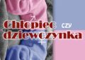 Karol Wójcik – Chłopiec czy dziewczynka… czyli jak zaplanować płeć dziecka