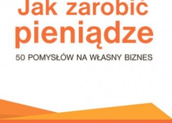 Puch Przemysław – Jak zarobić pieniądze – 50 pomysłów na własny biznes