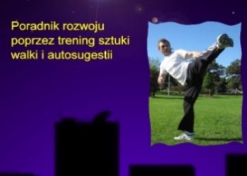 Sztorc Bogusław, Świrad Robert – Natural Combat – Poradnik rozwoju poprzez trening sztuki walki i autosugestii