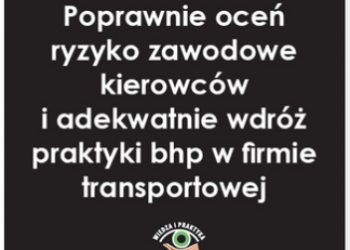 Lankamer Karol – Poprawnie oceń ryzyko zawodowe kierowców i adekwatnie wdróż praktyki bhp w firmie transportowej
