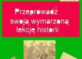 Malina Ziejewska – Przeprowadź swoją wymarzoną lekcję historii
