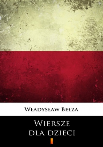 Władysław Bełza – Wiersze dla dzieci. Wybór