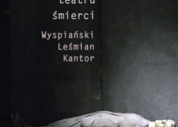 Fazan Katarzyna – Projekty intymnego teatru śmierci. Wyspiański Leśmian Kantor