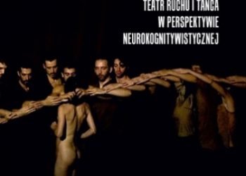 Tomasz Ciesielski – Taneczny umysł. Teatr ruchu i tańca w perspektywie neurokognitywistycznej
