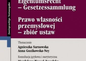 Sarnowska Agnieszka, Guzikowska-Ney Anna – Prawo własności przemysłowej – zbiór ustaw Gewerbliches Eigentumsrecht – Gesetzessammlung