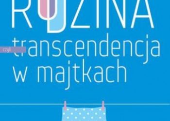 Fabrice Hadjadj – Rodzina czyli transcendencja w majtkach