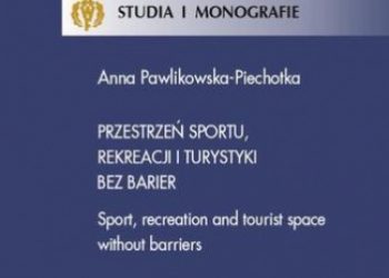 Anna Pawlikowska-Piechotka – Przestrzeń sportu, rekreacji i turystyki bez barier