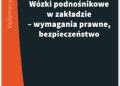Zieliński Lesław – Wózki podnośnikowe w zakładzie – wymagania prawne, bezpieczeństwo