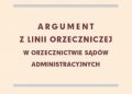 Aleksander Jakubowski, Sebastian Gajewski – Argument z linii orzeczniczej w orzecznictwie sądów administracyjnych