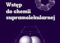 Dodziuk Helena – Wstęp do chemii supramolekularnej