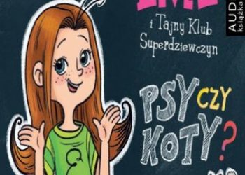 Agnieszka Mielech – Psy czy koty? Emi i Tajny Klub Superdziewczyn. Seria 2. Tom 1