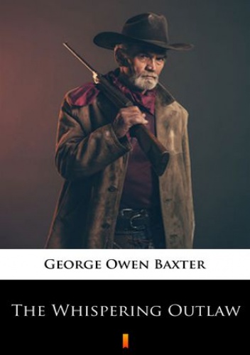 George Owen Baxter – The Whispering Outlaw