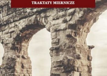 Pikulska-Radomska Anna, Tadajczyk Konrad – Frontinus. O akweduktach miasta Rzymu. Traktaty miernicze