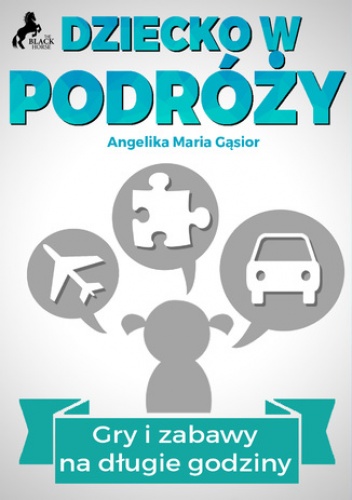 Maria Gąsior Angelika – Dziecko w podróży – Gry i zabawy na długie godziny