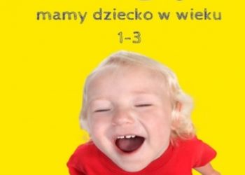 Bartosińska Marta – Jak sobie radzić, gdy mamy dziecko w wieku 1-3?