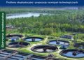 Marcin Zieliński, Dębowski Marcin – Usuwanie związków węgla, azotu i fosforu w systemach oczyszczania ścieków. Problemy eksploatacyjne i propozycje rozwiązań technologicznych