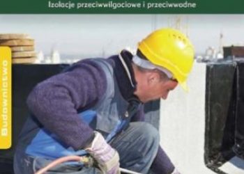 Ksit Barbara, Monczyński Bartłomiej – Zabezpieczenie dachów płaskich i tarasów. Izolacje przeciwwodne i przeciwwilgociowe