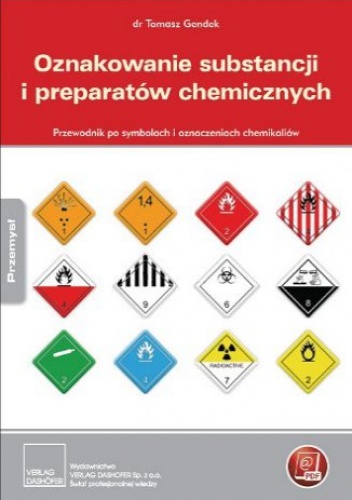 Tomasz Gendek dr – Oznakowanie substancji i preparatów chemicznych. Przewodnik po symbolach i oznaczeniach chemikaliów