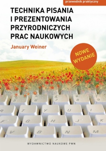 January Weiner – Technika pisania i prezentowania przyrodniczych prac naukowych. Przewodnik praktyczny