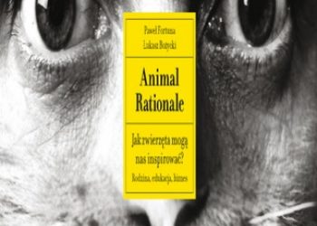 Paweł Fortuna, Łukasz Bożycki – Animal Rationale. Jak zwierzęta mogą nas inspirować? Rodzina, edukacja, biznes