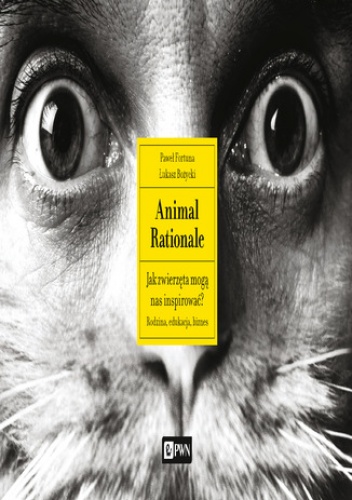 Paweł Fortuna, Łukasz Bożycki – Animal Rationale. Jak zwierzęta mogą nas inspirować? Rodzina, edukacja, biznes