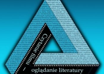 Gruszczyk Tomasz – Czytanie filmu – oglądanie literatury. Propozycje interpretacji do spotkań edukacyjnych