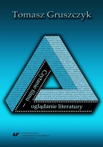 Gruszczyk Tomasz – Czytanie filmu – oglądanie literatury. Propozycje interpretacji do spotkań edukacyjnych