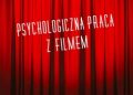 Michał Brol red., Skorupa Agnieszka – Psychologiczna praca z filmem