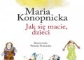Maria Konopnicka – Jak się macie, dzieci