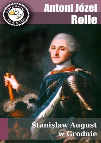 Józef Apolinary Rolle – Stanisław August w Grodnie