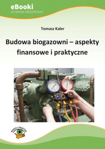 Kaler Tomasz – Budowa biogazowni – aspekty finansowe i praktyczne