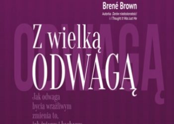 Brené Brown – Z  wielką odwagą