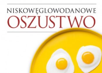 Howard Jacobson, COLIN CAMPBELL T. – Niskowęglowodanowe oszustwo. Naukowa prawda o wysokobiałkowych i wysokotłuszczowych dietach