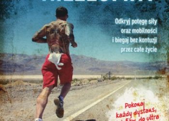 Brian Mackenzie – Biegacz niezłomny. Odkryj potęgę siły oraz mobilności i biegaj bez kontuzji przez całe życie