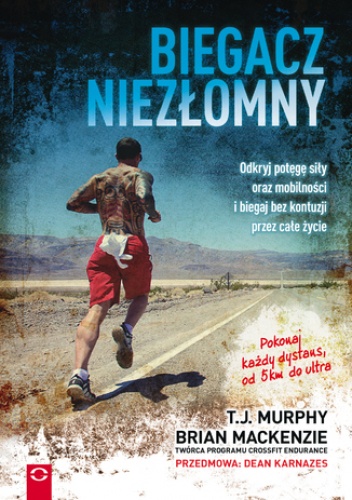 Brian Mackenzie – Biegacz niezłomny. Odkryj potęgę siły oraz mobilności i biegaj bez kontuzji przez całe życie