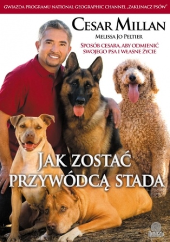 Cesar Millan, Jo Peltier Melissa – Jak zostać przywódcą stada. Sposób Cesara, aby odmienić swojego psa i własne życie
