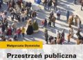 Małgorzata Dymnicka – Przestrzeń publiczna a przemiany miasta