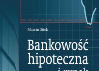 Marcin Sitek – Bankowość hipoteczna a rynek nieruchomości