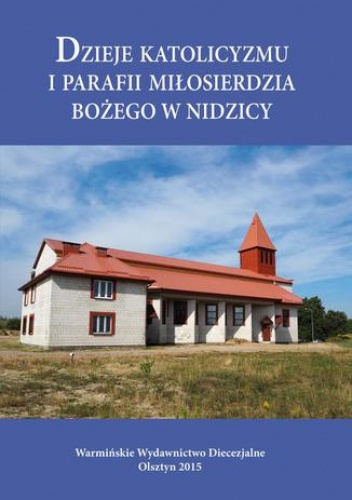 Bielawny Krzysztof – Dzieje katolicyzmu i parafii Miłosierdzia Bożego w Nidzicy
