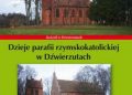 Bielawny Krzysztof – Dzieje parafii rzymskokatolickiej w Dźwierzutach