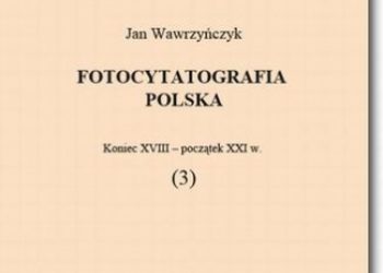 Jan Wawrzyńczyk – Fotocytatografia polska (3). Koniec XVIII – początek XXI w