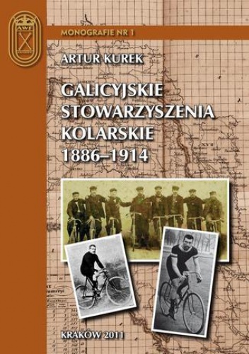 Kurek Artur – Galicyjskie stowarzyszenia kolarskie 1886 1914