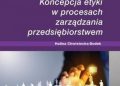Halina Chwistecka-Dudek – Koncepcja etyki w procesach zarządzania przedsiębiorstwem