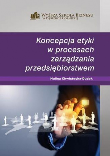 Halina Chwistecka-Dudek – Koncepcja etyki w procesach zarządzania przedsiębiorstwem