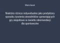 Gacek Maria – Niektóre różnice indywidualne jako predyktory sposobu żywienia zawodników uprawiających gry zespołowe w świetle rekomendacji dla sportowców