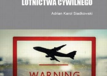 K. Siadkowski Adrian – Prawodawstwo w ochronie lotnictwa cywilnego
