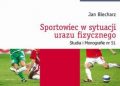 Jan Blecharz – Sportowiec w sytuacji urazu fizycznego