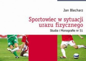 Jan Blecharz – Sportowiec w sytuacji urazu fizycznego